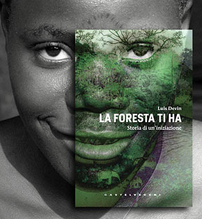 The Forest Has You, Story of an Initiation, by Luis Devin. Castelvecchi Editore - LIT Edizioni.